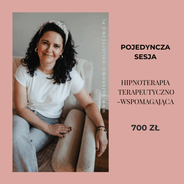 POJEDYNCZA SESJA HIPNOTERAPII TERAPEUTYCZNO - WSPOMAGAJĄCEJ