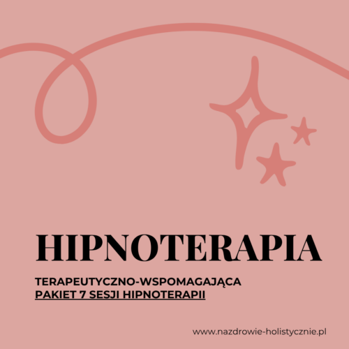 PAKIET 7 SESJI  HIPNOTERAPII TERAPEUTYCZNO - WSPOMAGAJĄCEJ