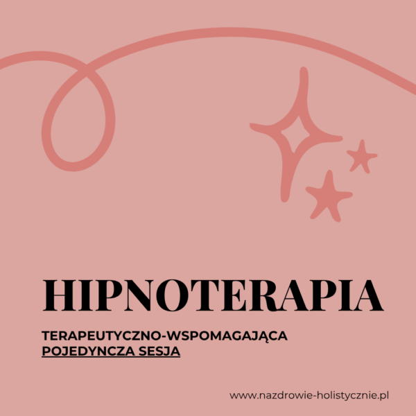 POJEDYNCZA SESJA HIPNOTERAPII TERAPEUTYCZNO - WSPOMAGAJĄCEJ