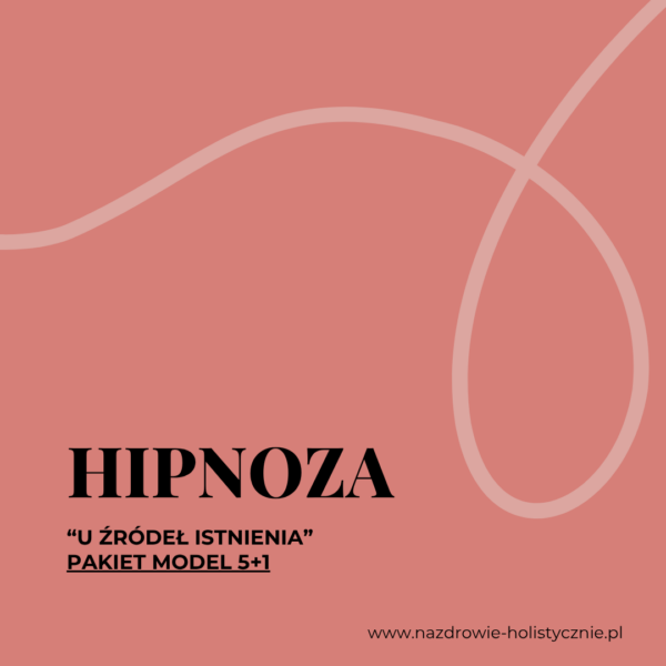 HIPNOZA U ŹRÓDEŁ ISTNIENIA - MODEL 5+1